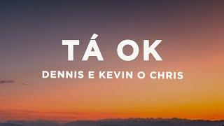Dennis e Kevin O Chris - TÁ OK (Letra/Lyrics)