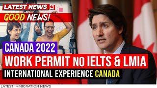 Good News Canada Work Permit 2022 Without IELTS and LMIA | IEC Canada | Canada Immigration News