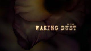 In The Waking Dust (Full Film)