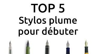 Top 5 des Stylos-Plume pour débuter