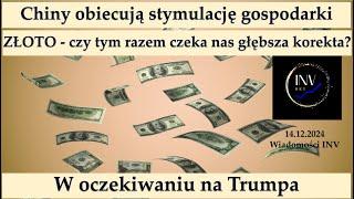 Wiadomości INV 14.12. Chiny - stymulacja. Złoto - czy głębsza korekta? W oczekiwaniu na Trumpa