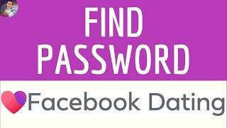 See FACEBOOK DATING PASSWORD, how to FIND my Dating Facebook ID password if you forgot it