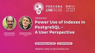 Sergey Kuzmichev and Jobin Augustine - Power Use of Indexes in PostgreSQL - A User Perspective