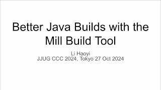 Better Java Builds with the Mill Build Tool, Japan Java User Group Fall Conference 2024