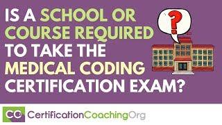 Is a School or Course Required to Take the Medical Coding Certification Exam?