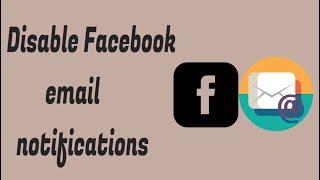 Quick tip to Disable Facebook email notifications