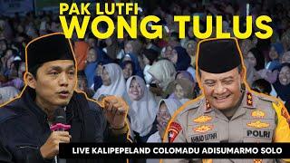 PAK LUTFI WONG TULUS !! GUS IQDAM TERBARU 2024 DI KALIPEPELAND COLOMADU SOLO