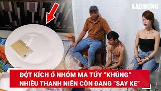 Cận cảnh Công an đột kích ổ ma túy ở Bình Phước, bắt nhiều thanh niên còn đang “say ke” | BLĐ