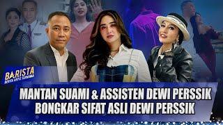 MANTAN MANAGER & SUAMI DEWI PERSSIK, BONGKAR SIFAT ASLI DEWI PERSSIK - FULL BARISTA