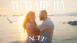 Tu Jaane Na - ACEE ft. Jassa Takhar (Official Music Video)