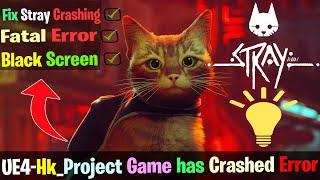 Stray PC Startup Crashing Fix UE4-Hk_project Game has Crashed Error,LowLevelFatalError, Black screen