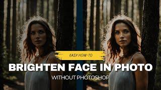 How to Brighten Face in Photo without Photoshop (and ONLINE)?