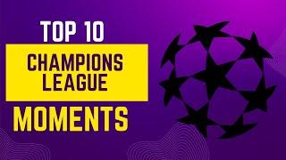 Top 10 Unforgettable Champions League Moments