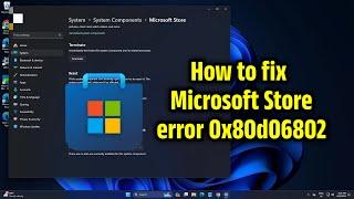 How to fix Microsoft Store error 0x80d06802 | 2024