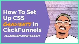 How To Set Up Gradients In ClickFunnels Using CSS  | 2019 Tutorial