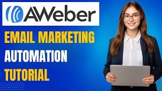 AWeber Email Marketing Tutorial: How to Set Up Automations & Broadcasts