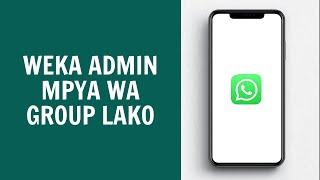 Jinsi Ya Kumweka Admin Mpya Kwenye Group Lako La WhatsApp 2024