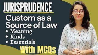 Jurisprudence || Custom as a Source Of Law || Meaning, Definitions, Kinds and Essentials - WITH MCQs