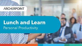 ArcherPoint Lunch and Learn:  Personal Productivity