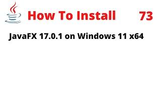 How to Install JavaFX 17.0.1 on Windows 11 x64