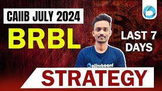 How to Prepare for CAIIB BRBL July 2024 Exam in 7 Days? | CAIIB July 2024 Preparation