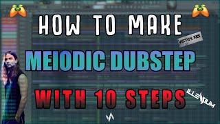 How To Make: Melodic Dubstep  "With 10 Steps" - FL Studio Tutorial