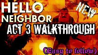 Hello Neighbor - Act 3 Walkthrough (Easy to follow)