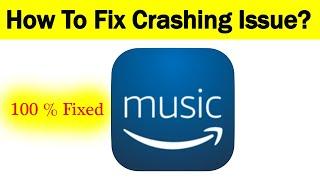 How To Fix Amazon Music App Keeps Crashing Problem Android & Ios - Amazon Music App Crash Issue