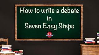 How to write a debate in seven easy steps