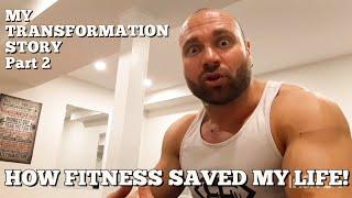 My transformation story, how FITNESS SAVED MY LIFE!