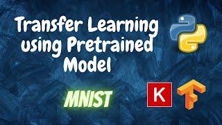 Transfer Learning using Pretrained Model | Mnist | Keras Tensorflow | Python