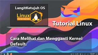 LangitKetujuh OS Tutorial - Cara Melihat dan Mengganti Kernel Default LangitKetujuh OS | Linux 2021