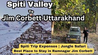 Spiti Valley To Jim Corbett | Spiti Trip Expenses | Jungle Safari | Best Place to Stay in Ramnagar