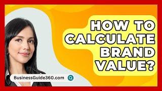 How To Calculate Brand Value? - BusinessGuide360.com