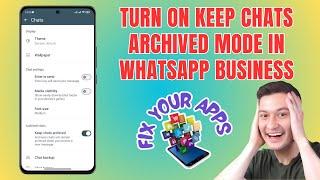 How to Turn On Keep Chats Archived Mode in WhatsApp Business