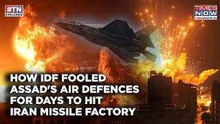 IDF Daring Syria Raid: How Israel Fooled Assad's Air Defences For Days To Hit Iran Missile Factory