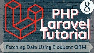 PHP Laravel Tutorial for Beginners 8 - Fetching Data Using Eloquent ORM Part 1