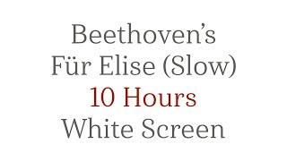 Beethoven's Fur Elise (Slow Version) - 10 Hours Piano - White Screen