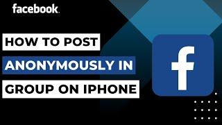 How To Post Anonymously On Facebook Group iPhone !