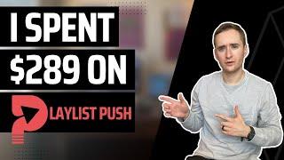 I Spent $289 on Playlist Push (2023 Review)