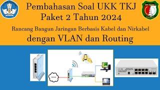 Pembahasan UKK TKJ 2024 - Paket 2|Rancang Bangun Berbasis Kabel dan Nirkabel dengan VLAN dan Routing