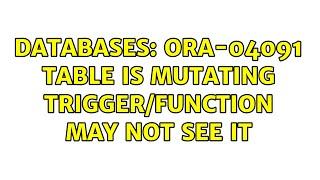 Databases: ora-04091 table is mutating trigger/function may not see it