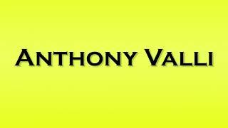 Pronunciation of Anthony Valli