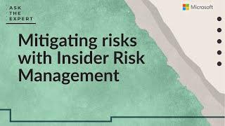 Ask the Expert: Mitigating risks with Insider Risk Management