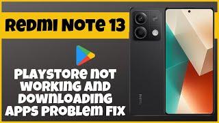 Xiaomi Redmi Note 13 Playstore not working and downloading apps problem fix| Playstore issues solved