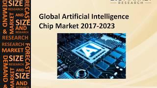 Artificial Intelligence Chip Industry (Market) 2017-2023 -Analysis, Growth, Trends