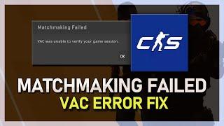 Fix CS2 VAC Was Unable To Verify Your Game Session Error