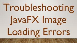 Troubleshooting JavaFX Image Loading Errors