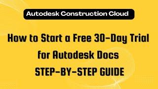 How to Start a Free 30-Day Trial for Autodesk Docs | Step-by-Step Guide