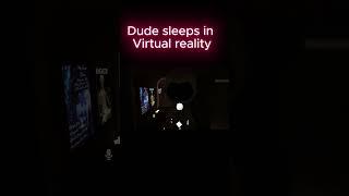 Dude sleeps in Virtual reality